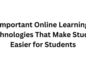 important-online-learning-technology-make-studies-easier