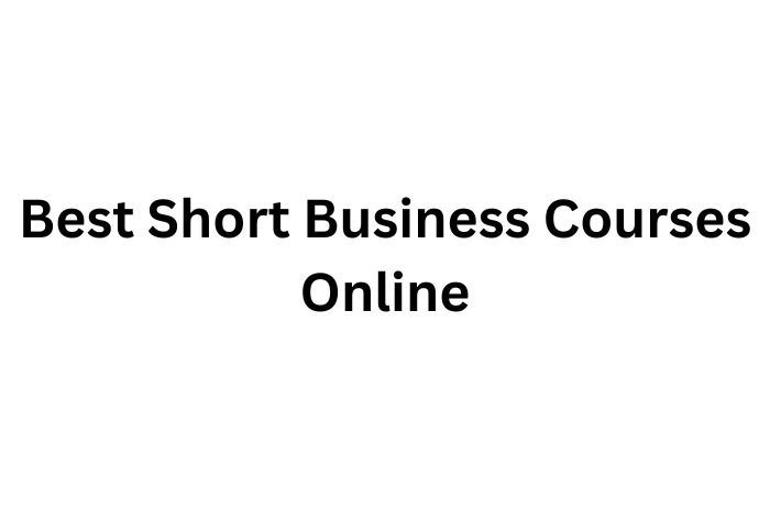 10 Online Short Business Courses I Recommend You Take